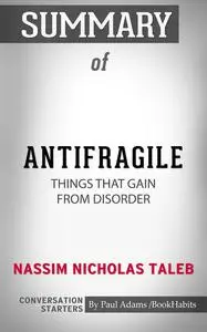 «Summary of Antifragile: Things That Gain from Disorder» by Paul Adams