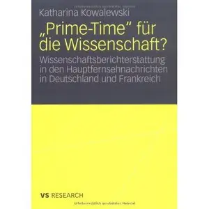 "Prime-Time" für die Wissenschaft?: Wissenschaftsberichterstattung in den Hauptfernsehnachrichten in Deutschland und Frankreich