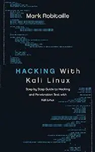 Hacking With Kali Linux: Step by Step Guide to Hacking and Penetration Test with Kali Linux