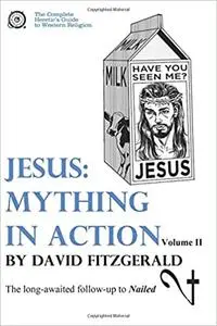 Jesus: Mything in Action, Vol. II (The Complete Heretic's Guide to Western Religion)
