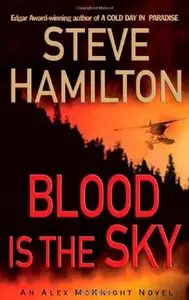 Steve Hamilton - Blood Is The Sky (Alex McKnight, Book 5)