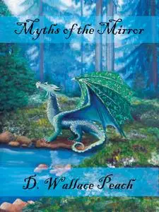 «Myths of the Mirror» by D.Wallace Peach