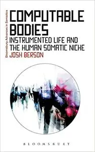 Computable Bodies: Instrumented Life and the Human Somatic Niche