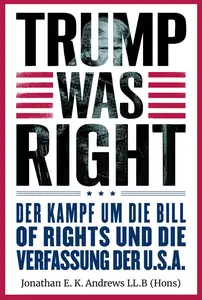 Trump Was Right: Der Kampf um die Bill of Rights und die Verfassung der U.S.A