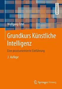 Grundkurs Künstliche Intelligenz: Eine praxisorientierte Einführung