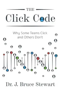 The Click Code: Why Some Teams Click and Others Don’t