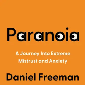 Paranoia: A Journey Into Extreme Mistrust and Anxiety [Audiobook]