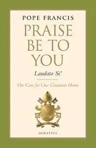 Praise Be to You - Laudato Si': On Care for Our Common Home