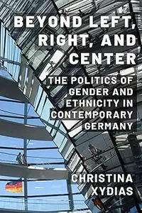 Beyond Left, Right, and Center: The Politics of Gender and Ethnicity in Contemporary Germany