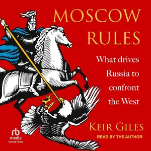 Moscow Rules: What Drives Russia to Confront the West [Audiobook]