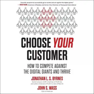 Choose Your Customer: How to Compete Against the Digital Giants and Thrive