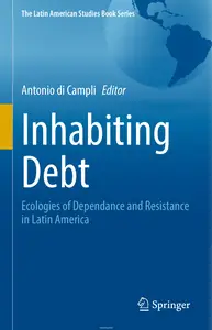 Inhabiting Debt: Ecologies of Dependance and Resistance in Latin America