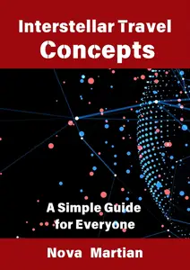 Interstellar Travel Concepts: A Simple Guide for Everyone