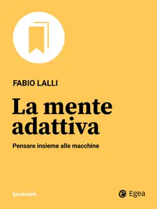 La mente adattiva: Pensare insieme alle macchine - Fabio Lalli