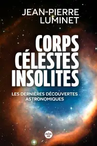 Jean-Pierre Luminet, "Corps célestes insolites: Les dernières découvertes astronomiques"