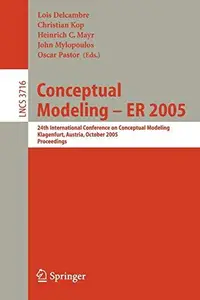 Conceptual Modeling – ER 2005: 24th International Conference on Conceptual Modeling, Klagenfurt, Austria, October 24-28, 2005.