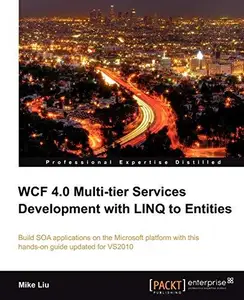 WCF 4.0 Multi-tier Services Development with LINQ to Entities: Build SOA applications on the Microsoft platform with this hands