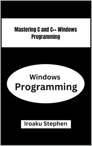 Mastering C and C++ Windows Programming