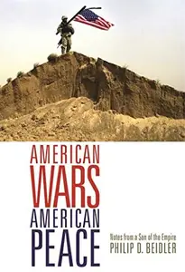 American Wars, American Peace : Notes from a Son of the Empire