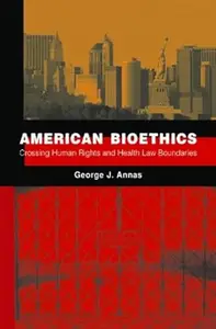 American Bioethics: Crossing Human Rights and Health Law Boundaries