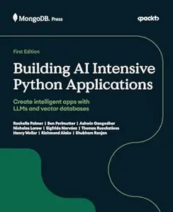 Building AI Intensive Python Applications: Create intelligent apps with LLMs and vector databases