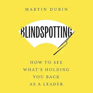 Blindspotting: How to See What's Holding You Back as a Leader [Audiobook]
