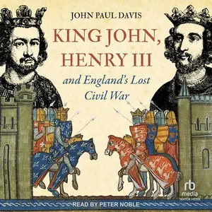 King John, Henry III and England’s Lost Civil War [Audiobook]