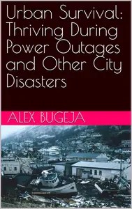 Urban Survival: Thriving During Power Outages and Other City Disasters
