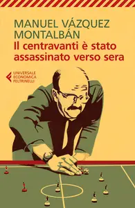 Il centravanti è stato assassinato verso sera - Manuel Vázquez Montalbán