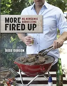 More Fired Up: No Nonsense Barbecuing
