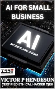 AI For Small Business: Artificial Intelligence Harnessing AI For Small Business