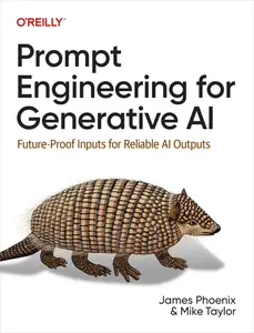 Prompt Engineering for Generative AI: Future-Proof Inputs for Reliable Al Outputs