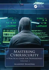 Mastering Cybersecurity: A Practical Guide for Professionals (Volume 1)