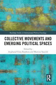 Collective Movements and Emerging Political Spaces (Routledge Studies in International Political Sociology)