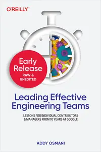 Leading Effective Engineering Teams (Early Release)