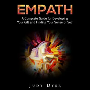 Empath: A Complete Guide for Developing Your Gift and Finding Your Sense of Self