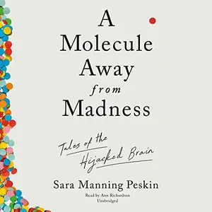 A Molecule Away from Madness: Tales of the Hijacked Brain [Audiobook]