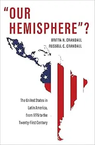 "Our Hemisphere"?: The United States in Latin America, from 1776 to the Twenty-First Century