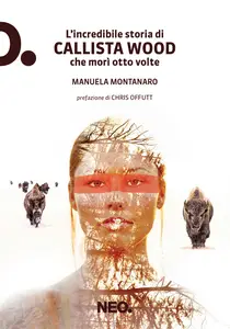 L'incredibile storia di Callista Wood che morì otto volte - Manuela Montanaro