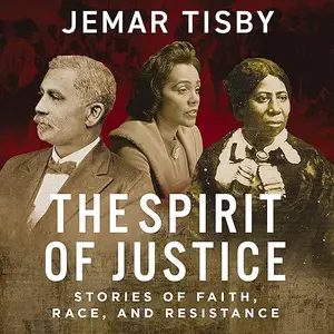 The Spirit of Justice: True Stories of Faith, Race, and Resistance [Audiobook]