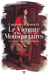 Lawrence Ellsworth, "Le vicomte et les mousquetaires : L'ombre des Rose-Croix"