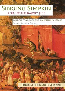 Singing Simpkin and Other Bawdy Jigs: Musical Comedy on the Shakespearean Stage