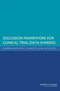 Discussion Framework for Clinical Trial Data Sharing : Guiding Principles, Elements, and Activities