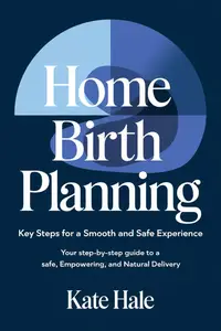 Home Birth Planning: Your Step-by-Step Guide to a Safe, Empowering, and Natural Delivery