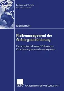 Risikomanagement der Gefahrgutbeförderung: Einsatzpotential eines GIS-basierten Entscheidungsunterstützungssystems