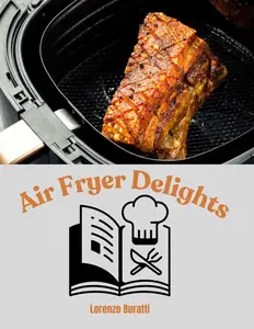 Air Fryer Delights: Quick and Healthy Recipes for Every Meal