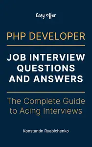 PHP Developer Job Interview Questions and Answers: The Complete Guide to Acing Interviews