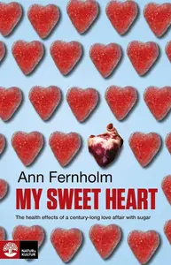 My Sweet Heart: The Health Effects of a Century-long Love Affair with Sugar