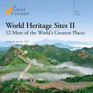 World Heritage Sites II: 12 More of the World’s Greatest Places [TTC Audio]