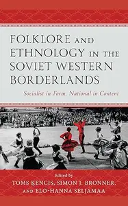 Folklore and Ethnology in the Soviet Western Borderlands: Socialist in Form, National in Content